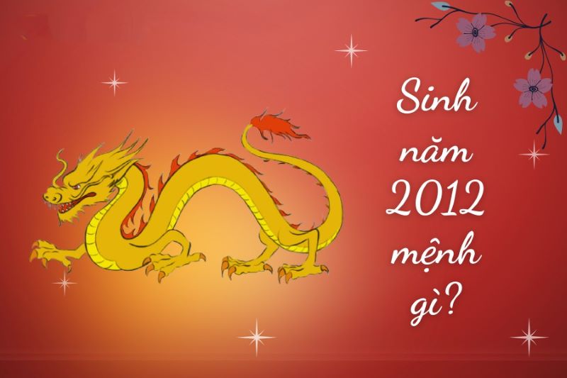 Sinh Năm 2012 Mệnh Gì